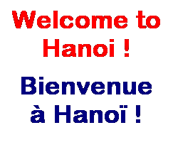 Text Box: Welcome to Hanoi !
Bienvenue à Hanoï !

